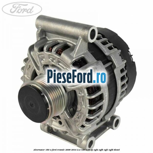 Alternator 150 A Ford Transit 2006-2014 2.2 TDCi 125 cp CYFA, CYFB, CYFC, CYFD diesel