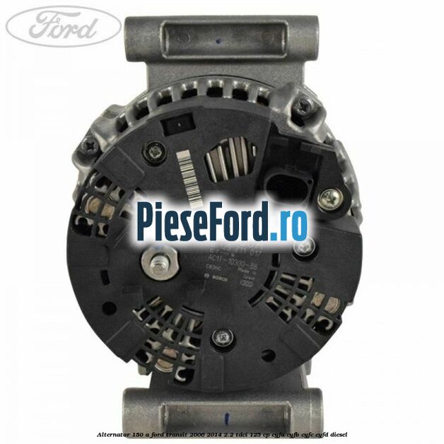 Alternator 150 A Ford Transit 2006-2014 2.2 TDCi 125 cp CYFA, CYFB, CYFC, CYFD diesel