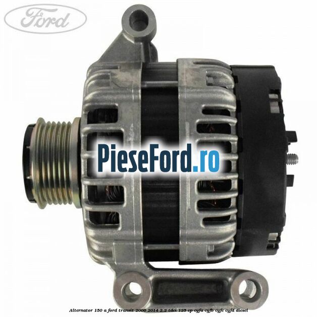 Alternator 150 A Ford Transit 2006-2014 2.2 TDCi 125 cp CYFA, CYFB, CYFC, CYFD diesel