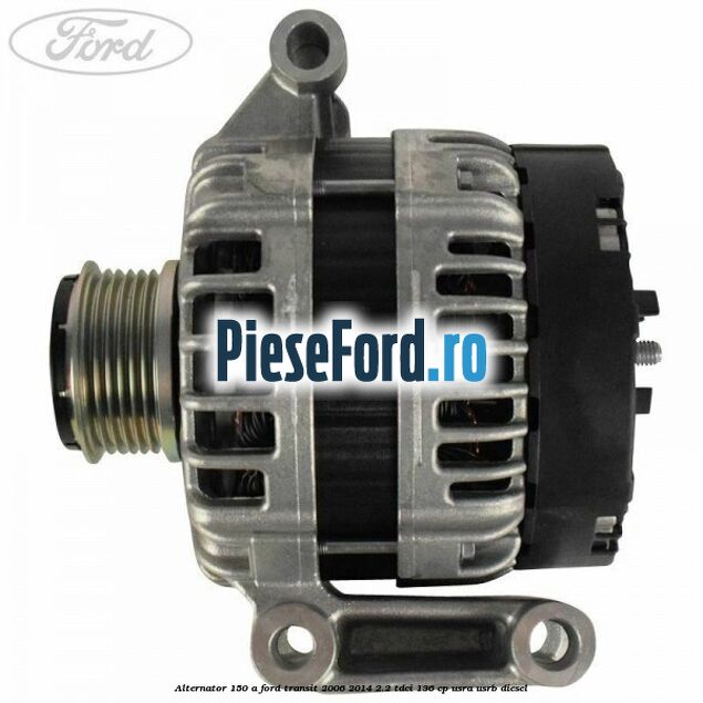 Alternator 150 A Ford Transit 2006-2014 2.2 TDCi 136 cp USRA, USRB diesel