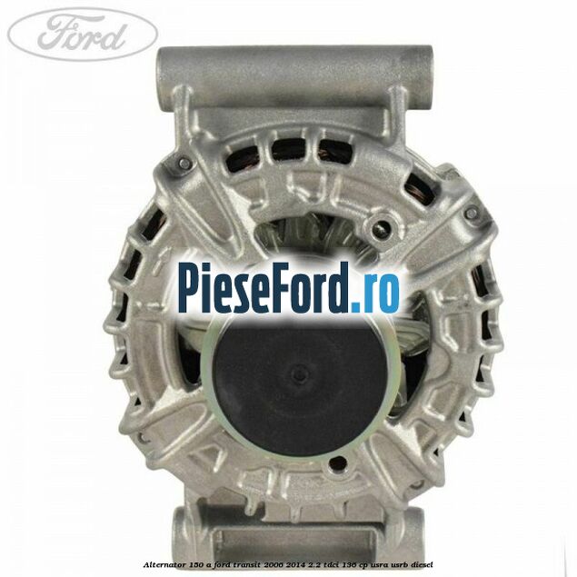 Alternator 150 A Ford Transit 2006-2014 2.2 TDCi 136 cp USRA, USRB diesel