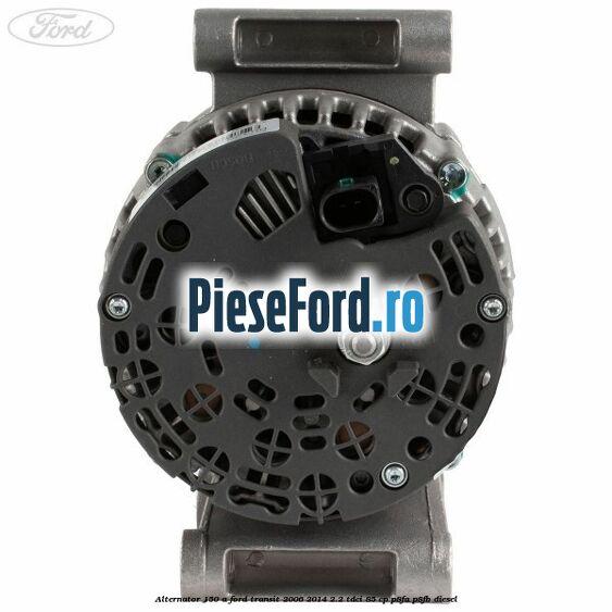 Alternator 150 A Ford Transit 2006-2014 2.2 TDCi 85 cp P8FA, P8FB diesel