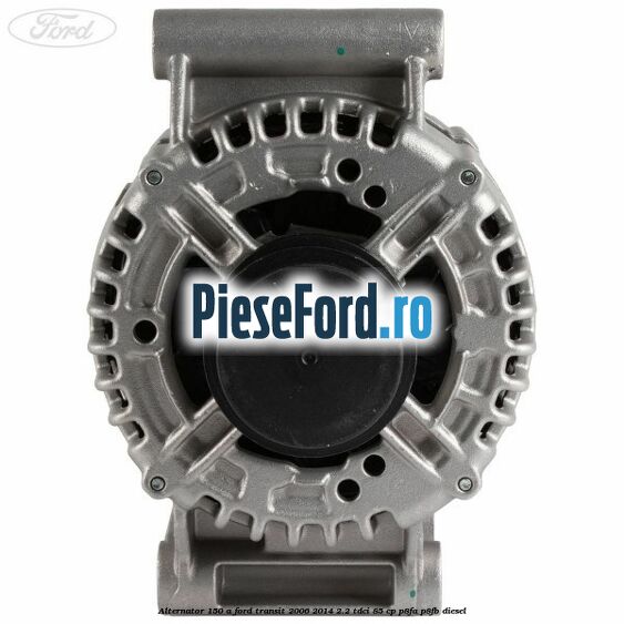 Alternator 150 A Ford Transit 2006-2014 2.2 TDCi 85 cp P8FA, P8FB diesel