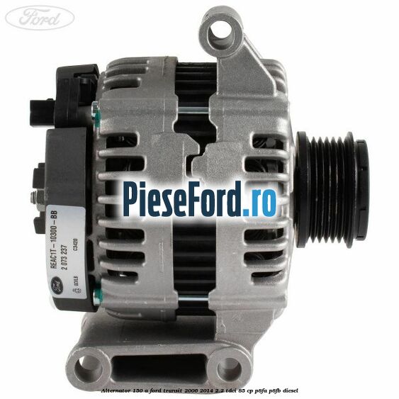 Alternator 150 A Ford Transit 2006-2014 2.2 TDCi 85 cp P8FA, P8FB diesel