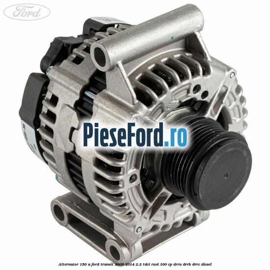 Alternator 150 A Ford Transit 2006-2014 2.2 TDCi RWD 100 cp DRRA, DRRB, DRRC diesel