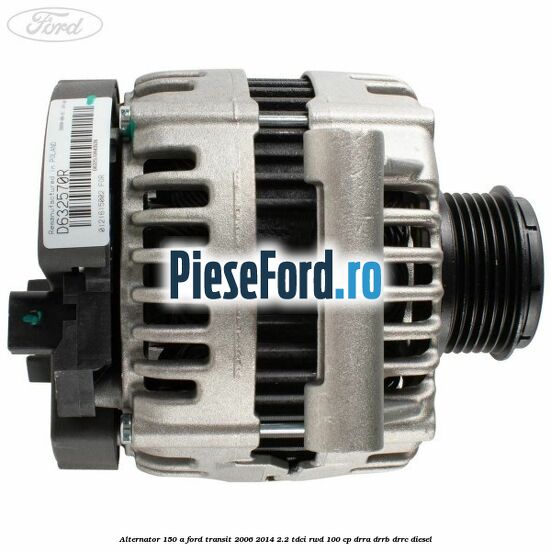 Alternator 150 A Ford Transit 2006-2014 2.2 TDCi RWD 100 cp DRRA, DRRB, DRRC diesel