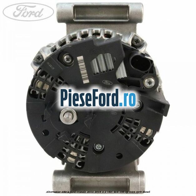 Alternator 150 A Ford Transit 2014-2018 2.2 TDCi 4x4 155 cp CV24, CVR5 diesel