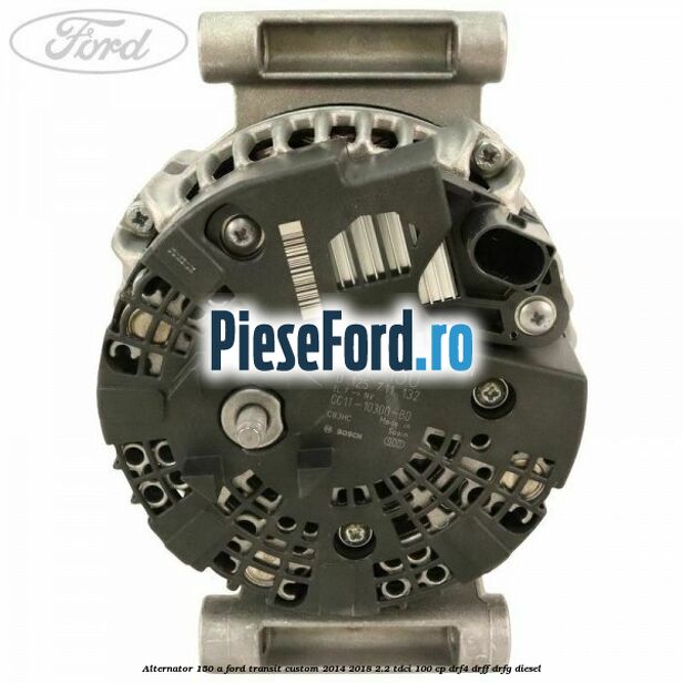 Alternator 150 A Ford Transit Custom 2014-2018 2.2 TDCi 100 cp DRF4, DRFF, DRFG diesel
