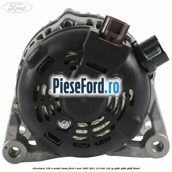 Alternator 150 A model Denso Ford C-Max 2007-2011 2.0 TDCi 133 cp Alternator 150 A model Denso Ford C-Max 2007-2011 2.0 TDCi 133 cp G6DC, G6DE, G6DF diesel