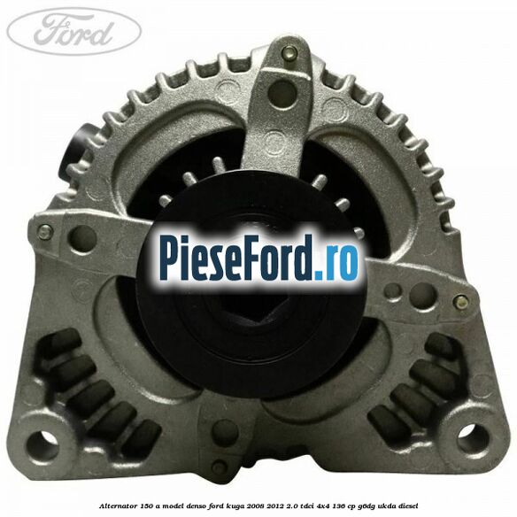 Alternator 150 A model Denso Ford Kuga 2008-2012 2.0 TDCi 4x4 136 cp G6DG, UKDA diesel
