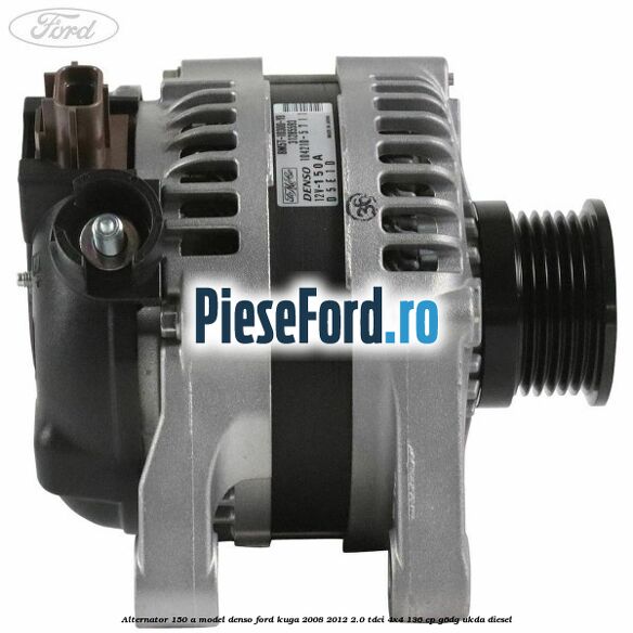 Alternator 150 A model Denso Ford Kuga 2008-2012 2.0 TDCi 4x4 136 cp G6DG, UKDA diesel