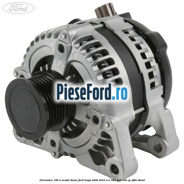 Alternator 150 A model Denso Ford Kuga 2008-2012 2.0 TDCI 4x4 140 cp UFDA diesel
