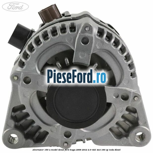 Alternator 150 A model Denso Ford Kuga 2008-2012 2.0 TDCI 4x4 163 cp TXDA diesel