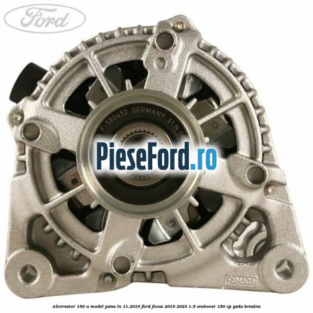 Alternator 150 A model pana in 11.2019 Ford Focus 2019-2023 1.5 EcoBoost 150 cp YZDA benzina