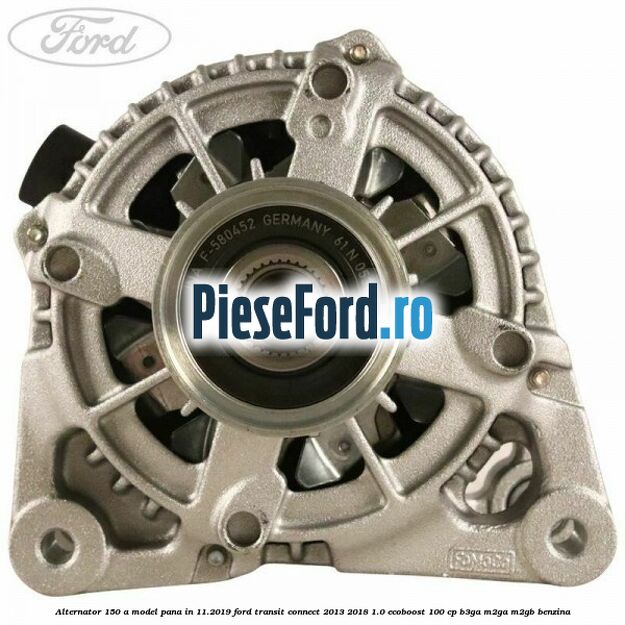 Alternator 150 A model pana in 11.2019 Ford Transit Connect 2013-2018 1.0 EcoBoost 100 cp B3GA, M2GA, M2GB benzina