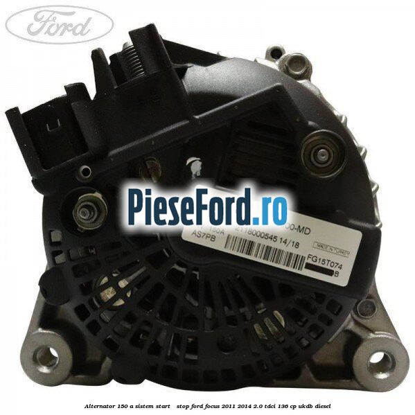 Alternator 150 A sistem Start - Stop Ford Focus 2011-2014 2.0 TDCi 136 cp UKDB diesel