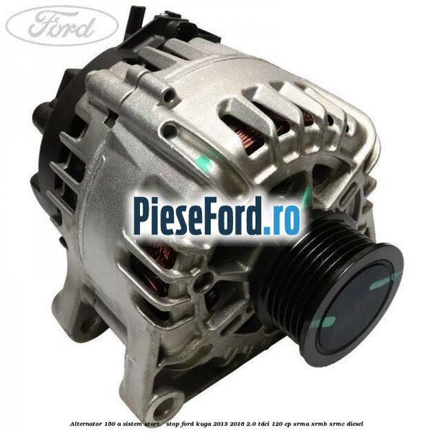 Alternator 150 A sistem Start - Stop Ford Kuga 2013-2016 2.0 TDCi 120 cp XRMA, XRMB, XRMC diesel