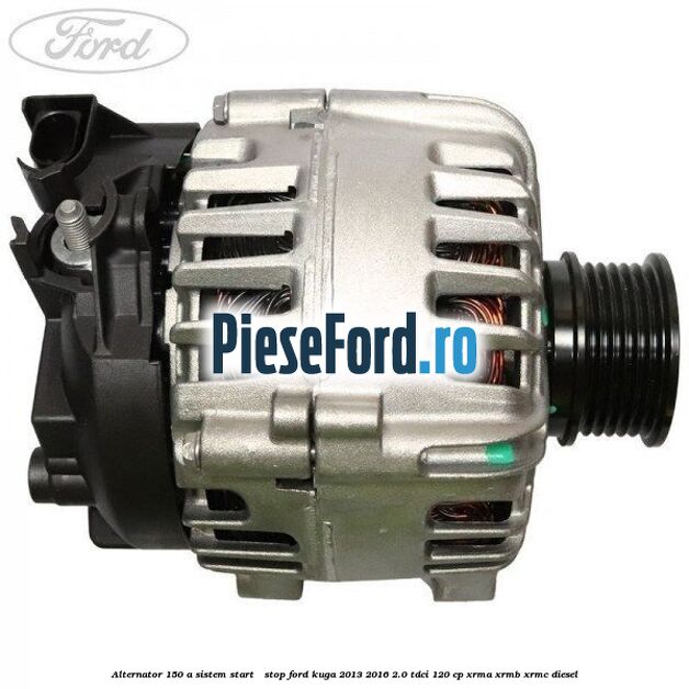 Alternator 150 A sistem Start - Stop Ford Kuga 2013-2016 2.0 TDCi 120 cp XRMA, XRMB, XRMC diesel