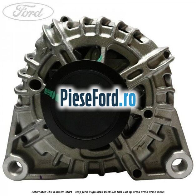 Alternator 150 A sistem Start - Stop Ford Kuga 2013-2016 2.0 TDCi 120 cp XRMA, XRMB, XRMC diesel