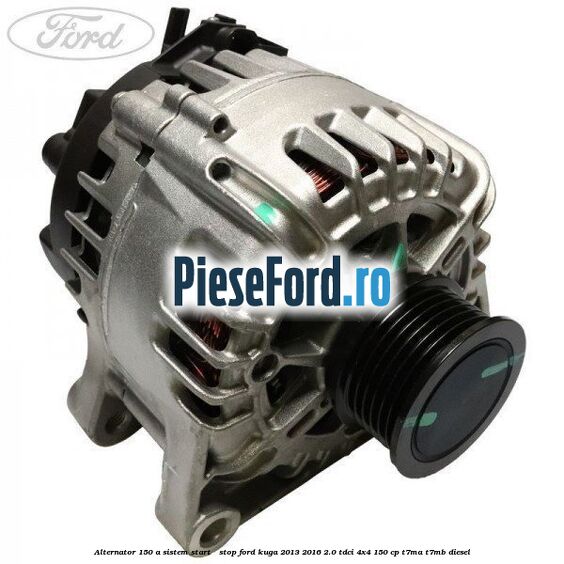 Alternator 150 A sistem Start - Stop Ford Kuga 2013-2016 2.0 TDCi 4x4 150 cp