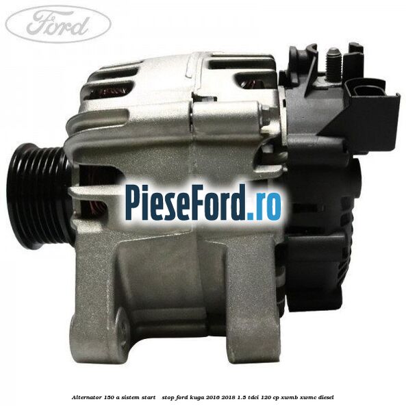 Alternator 150 A sistem Start - Stop Ford Kuga 2016-2018 1.5 TDCi 120 cp XWMB, XWMC diesel