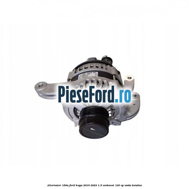 Alternator 150A Ford Kuga 2019-2023 1.5 EcoBoost 120 cp UNDA benzina