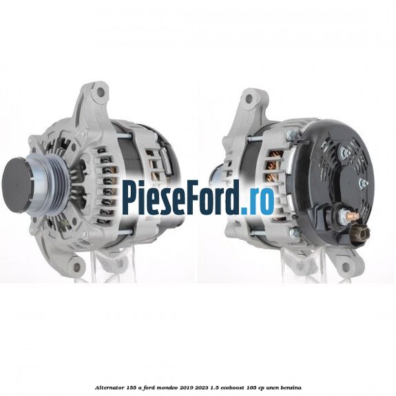 Alternator 155 A Ford Mondeo 2019-2023 1.5 EcoBoost 165 cp UNCN benzina