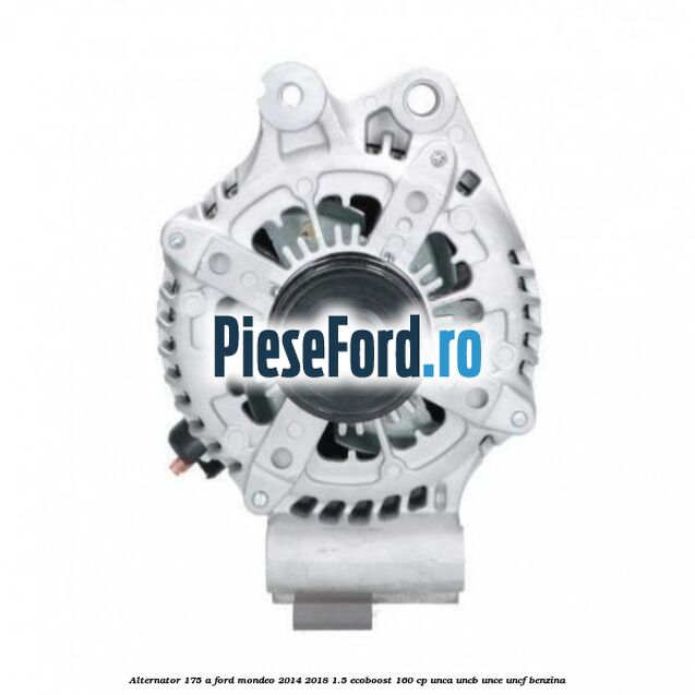 Alternator 175 A Ford Mondeo 2014-2018 1.5 EcoBoost 160 cp UNCA, UNCB, UNCE, UNCF benzina