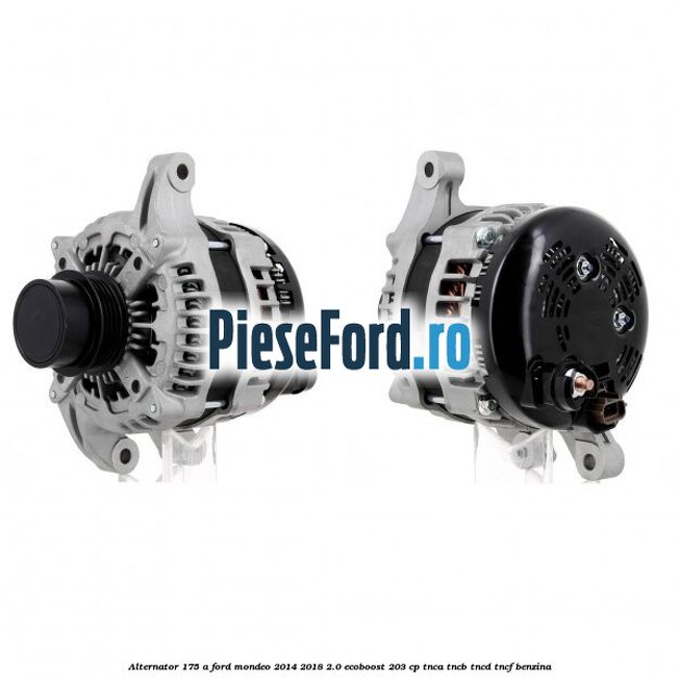 Alternator 175 A Ford Mondeo 2014-2018 2.0 EcoBoost 203 cp TNCA, TNCB, TNCD, TNCF benzina