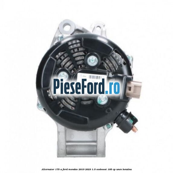 Alternator 175 A Ford Mondeo 2019-2023 1.5 EcoBoost 165 cp UNCN benzina