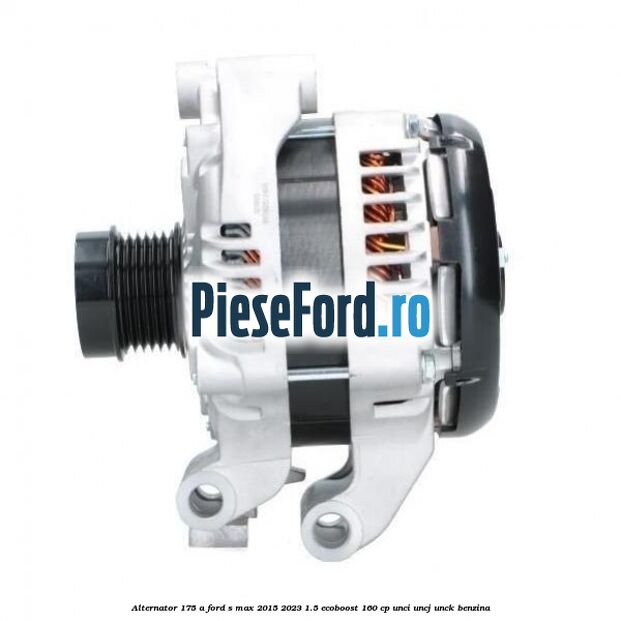 Alternator 175 A Ford S-Max 2015-2023 1.5 EcoBoost 160 cp UNCI, UNCJ, UNCK benzina