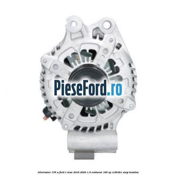 Alternator 175 A Ford S-Max 2015-2023 1.5 EcoBoost 165 cp C15HDTX, UNCP benzina