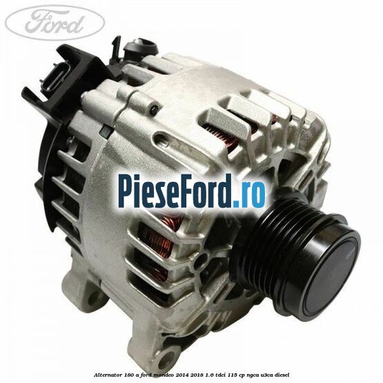 Alternator 180 A Ford Mondeo 2014-2018 1.6 TDCi 115 cp NGCA, U3CA diesel