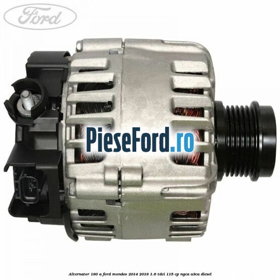 Alternator 180 A Ford Mondeo 2014-2018 1.6 TDCi 115 cp NGCA, U3CA diesel