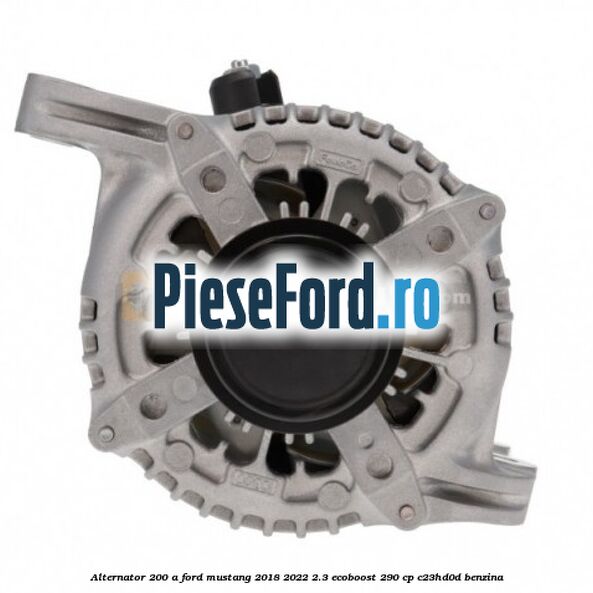 Alternator 200 A Ford Mustang 2018-2022 2.3 EcoBoost 290 cp C23HD0D benzina