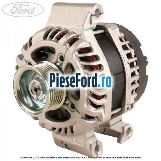 Alternator 210 A cutie automata Ford Ranger 2012-2015 3.2 TDCi 4x4 200 cp ENSA, SA2R, SA2S, SA2W, SAFA diesel
