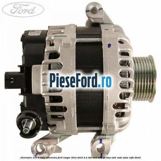 Alternator 210 A cutie automata Ford Ranger 2012-2015 3.2 TDCi 4x4 200 cp ENSA, SA2R, SA2S, SA2W, SAFA diesel
