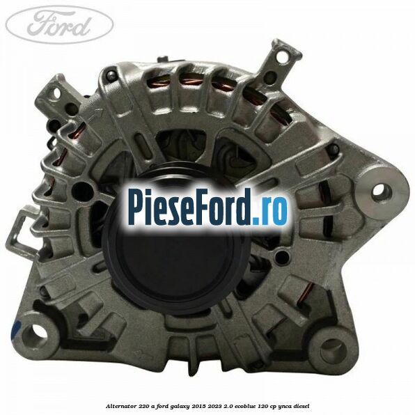 Alternator 220 A Ford Galaxy 2015-2023 2.0 EcoBlue 120 cp YNCA diesel