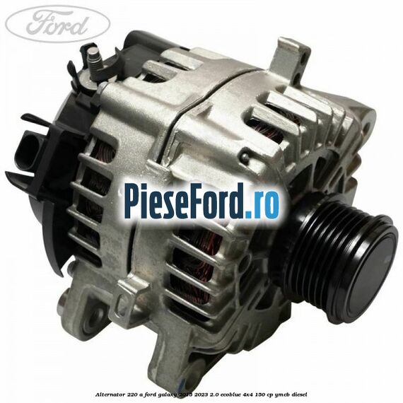 Alternator 220 A Ford Galaxy 2015-2023 2.0 EcoBlue 4x4 150 cp YMCB diesel