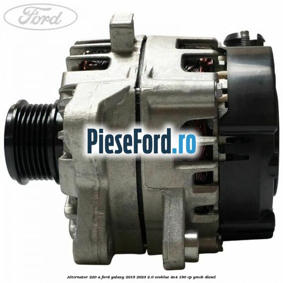 Alternator 220 A Ford Galaxy 2015-2023 2.0 EcoBlue 4x4 150 cp YMCB diesel
