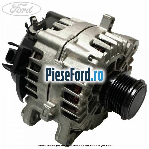 Alternator 220 A Ford Mondeo 2019-2023 2.0 EcoBlue 150 cp YLCC diesel