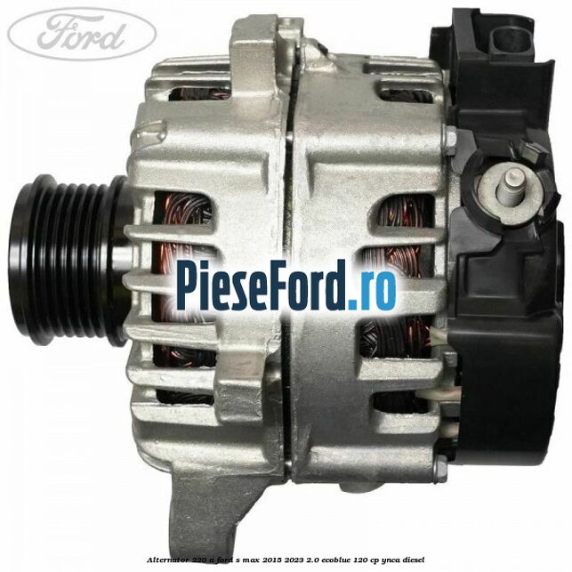 Alternator 220 A Ford S-Max 2015-2023 2.0 EcoBlue 120 cp YNCA diesel