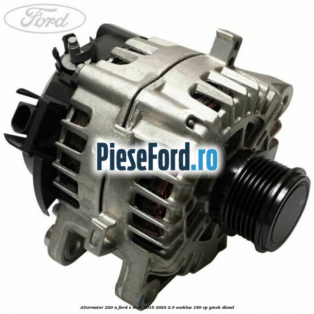 Alternator 220 A Ford S-Max 2015-2023 2.0 EcoBlue 150 cp YMCB diesel