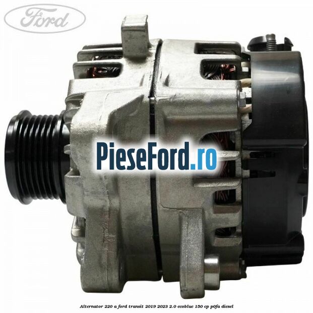 Alternator 220 A Ford Transit 2019-2023 2.0 EcoBlue 150 cp P0FA diesel