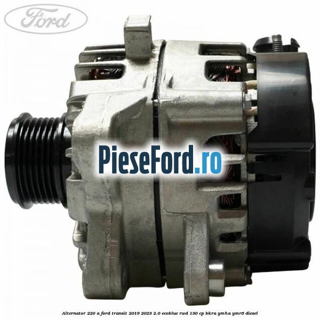 Alternator 220 A Ford Transit 2019-2023 2.0 EcoBlue RWD 130 cp BKRA, YMHA, YMR6 diesel