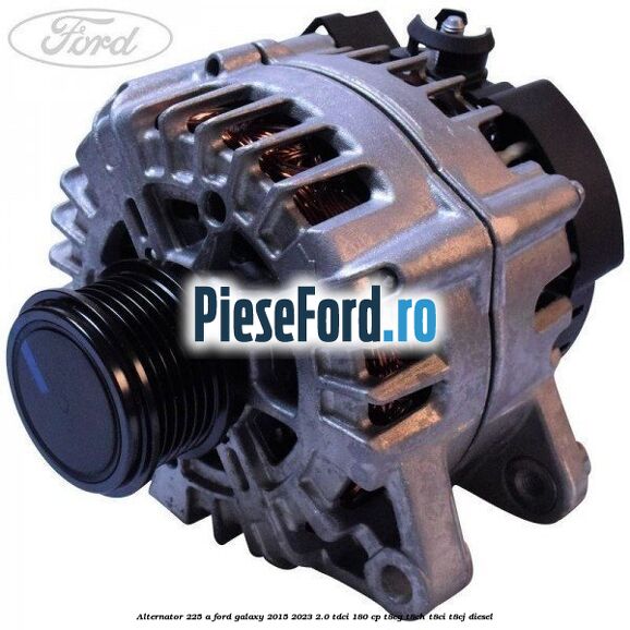 Alternator 225 A Ford Galaxy 2015-2023 2.0 TDCi 180 cp T8CG, T8CH, T8CI, T8CJ diesel