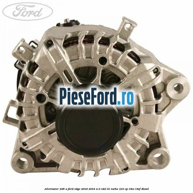 Alternator 235 A Ford Edge 2016-2018 2.0 TDCi Bi-Turbo 210 cp T9CE, T9CF diesel