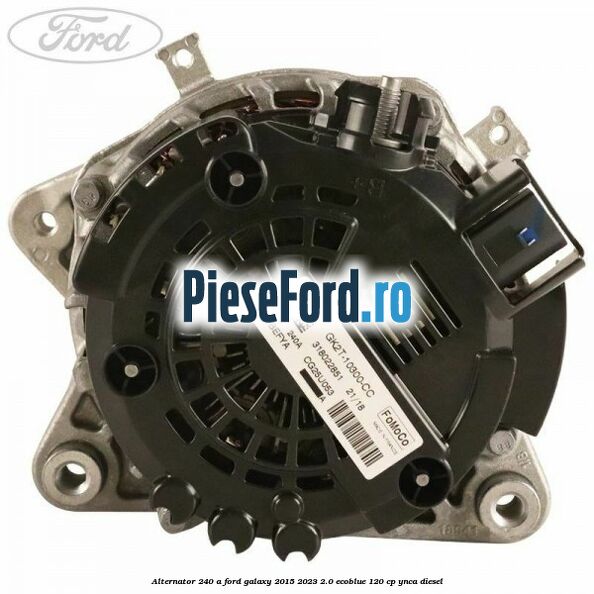 Alternator 240 A Ford Galaxy 2015-2023 2.0 EcoBlue 120 cp YNCA diesel