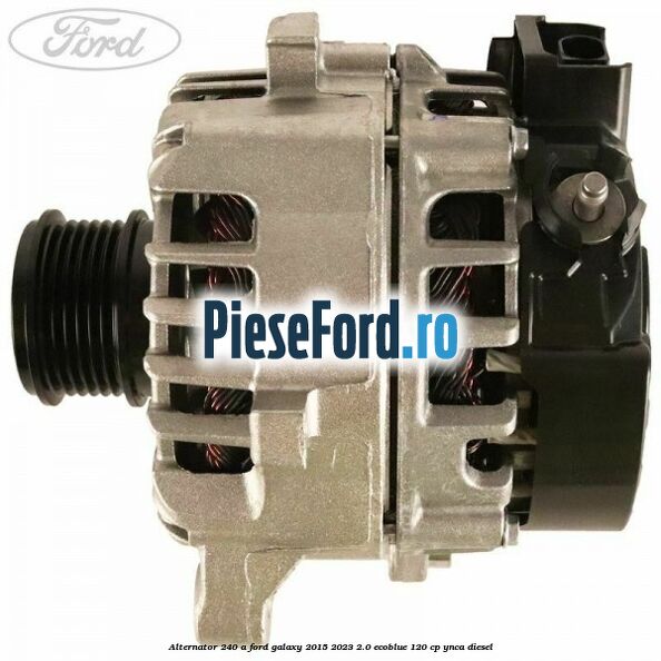 Alternator 240 A Ford Galaxy 2015-2023 2.0 EcoBlue 120 cp YNCA diesel