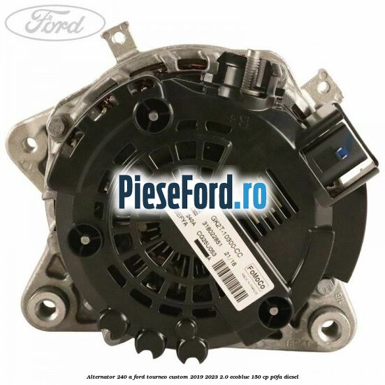 Alternator 240 A Ford Tourneo Custom 2019-2023 2.0 EcoBlue 150 cp P0FA diesel